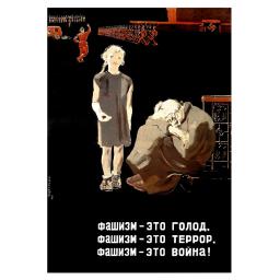 Fascism - is starvation! Fascism - is terror! Fascism - is war!